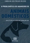A problemática do abandono de animais domésticos: um estudo de caso em Camaçari